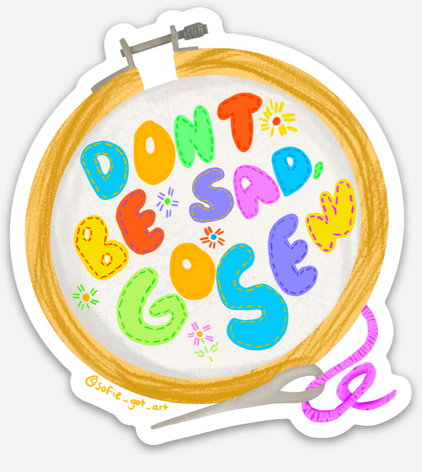 "Don't be sad go sew" sticker